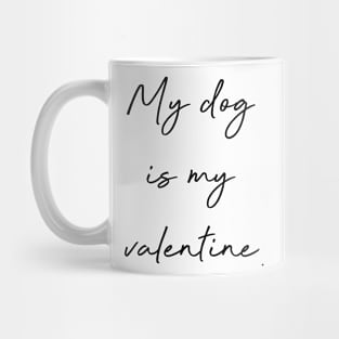 My dog is my valentine. Mug